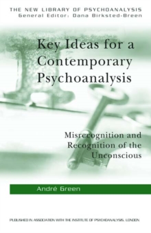 Key Ideas for a Contemporary Psychoanalysis : Misrecognition and Recognition of the Unconscious