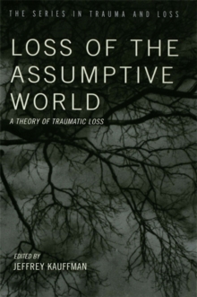 Loss of the Assumptive World : A Theory of Traumatic Loss