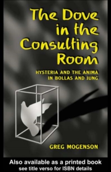 The Dove in the Consulting Room : Hysteria and the Anima in Bollas and Jung