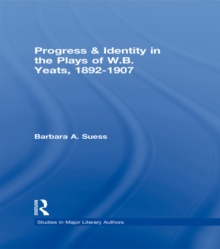 Progress & Identity in the Plays of W.B. Yeats, 1892-1907