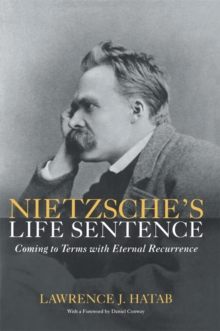 Nietzsche's Life Sentence : Coming to Terms with Eternal Recurrence