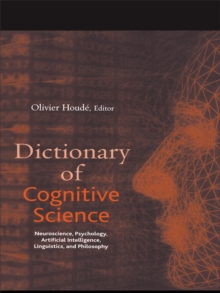 Dictionary of Cognitive Science : Neuroscience, Psychology, Artificial Intelligence, Linguistics, and Philosophy