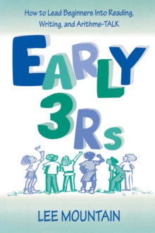 Early 3 Rs : How To Lead Beginners Into Reading, Writing, and Arithme-talk