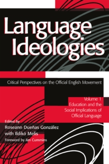 Language Ideologies : Critical Perspectives on the Official English Movement, Volume I: Education and the Social Implications of Official Language