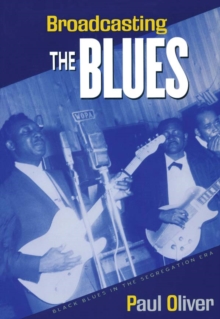 Broadcasting the Blues : Black Blues in the Segregation Era