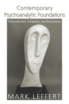Contemporary Psychoanalytic Foundations : Postmodernism, Complexity, and Neuroscience, EPUB eBook Contemporary Psychoanalytic Foundations : Postmodernism, Complexity, and Neuroscience, EPUB eBook