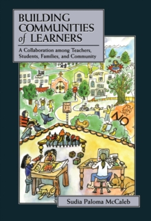 Building Communities of Learners : A Collaboration Among Teachers, Students, Families, and Community