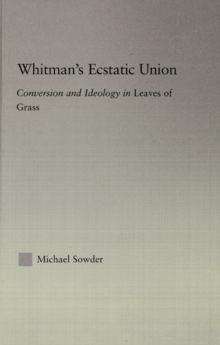 Whitman's Ecstatic Union : Conversion and Ideology in Leaves of Grass