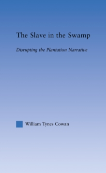 The Slave in the Swamp : Disrupting the Plantation Narrative