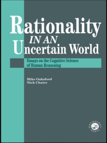 Rationality In An Uncertain World : Essays In The Cognitive Science Of Human Understanding