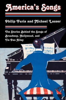 America's Songs : The Stories Behind the Songs of Broadway, Hollywood, and Tin Pan Alley