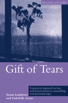 Gift of Tears : A Practical Approach to Loss and Bereavement in Counselling and Psychotherapy