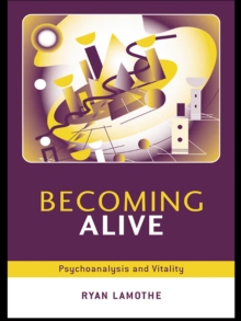 Becoming Alive : Psychoanalysis and Vitality