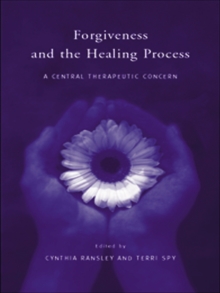 Forgiveness and the Healing Process : A Central Therapeutic Concern