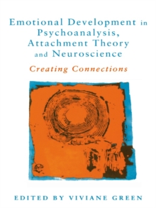 Emotional Development in Psychoanalysis, Attachment Theory and Neuroscience : Creating Connections