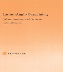 Latino-Anglo Bargaining : Culture, Structure and Choice in Court Mediation