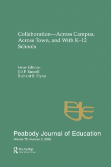 Collaboration--across Campus, Across Town, and With K-12 Schools : A Special Issue of the peabody Journal of Education