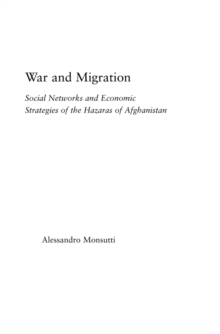 War and Migration : Social Networks and Economic Strategies of the Hazaras of Afghanistan