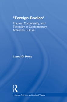 Foreign Bodies : Trauma, Corporeality, and Textuality in Contemporary American Culture