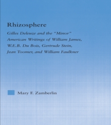 Rhizosphere : Gilles Deleuze and the 'Minor' American Writing of William James, W.E.B. Du Bois, Gertrude Stein, Jean Toomer, and William Falkner