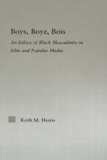 Boys, Boyz, Bois : An Ethics of Black Masculinity in Film and Popular Media