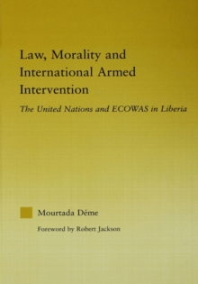 Law, Morality, and International Armed Intervention : The United Nations and ECOWAS