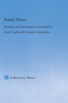 The Fatal News : Reading and Information Overload in Early Eighteenth-Century Literature