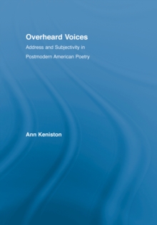 Overheard Voices : Address and Subjectivity in Postmodern American Poetry