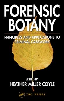 Forensic Botany : Principles and Applications to Criminal Casework