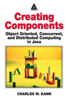 Creating Components : Object Oriented, Concurrent, and Distributed Computing in Java