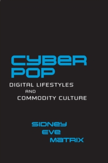 Cyberpop : Digital Lifestyles and Commodity Culture