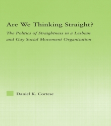 Are We Thinking Straight? : The Politics of Straightness in a Lesbian and Gay Social Movement Organization