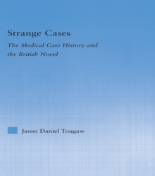 Strange Cases : The Medical Case History and the British Novel