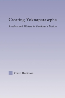 Creating Yoknapatawpha : Readers and Writers in Faulkner's Fiction