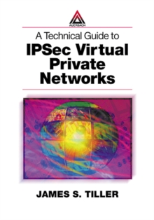 A Technical Guide to IPSec Virtual Private Networks