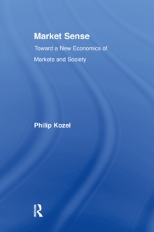 Market Sense : Toward a New Economics of Markets and Society