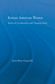 Korean American Women : Stories of Acculturation and Changing Selves