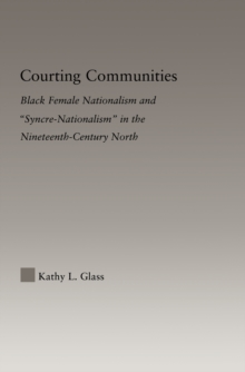 Courting Communities : Black Female Nationalism and "Syncre-Nationalism" in the Nineteenth Century