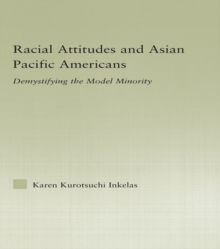 Racial Attitudes and Asian Pacific Americans : Demystifying the Model Minority