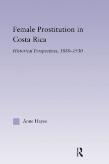 Female Prostitution in Costa Rica : Historical Perspectives, 1880-1930