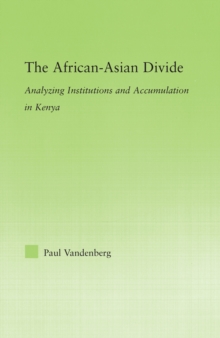 The African-Asian Divide : Analyzing Institutions and Accumulation in Kenya