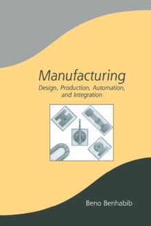 Manufacturing : Design, Production, Automation, and Integration