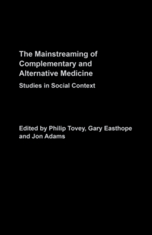 Mainstreaming Complementary and Alternative Medicine : Studies in Social Context