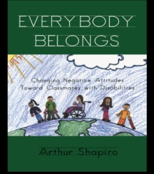 Everybody Belongs : Changing Negative Attitudes Toward Classmates with Disabilities