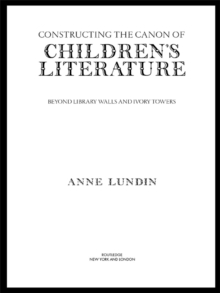 Constructing the Canon of Children's Literature : Beyond Library Walls and Ivory Towers