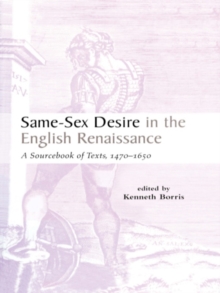 Same-Sex Desire in the English Renaissance : A Sourcebook of Texts, 1470-1650