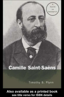 Camille Saint-Saens : A Guide to Research