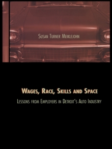 Wages, Race, Skills and Space : Lessons from Employers in Detroit's Auto Industry