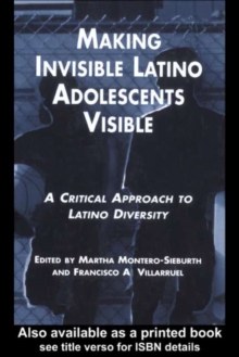 Making Invisible Latino Adolescents Visible : A Critical Approach to Latino Diversity