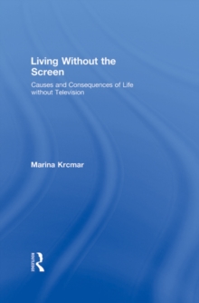 Living Without the Screen : Causes and Consequences of Life without Television